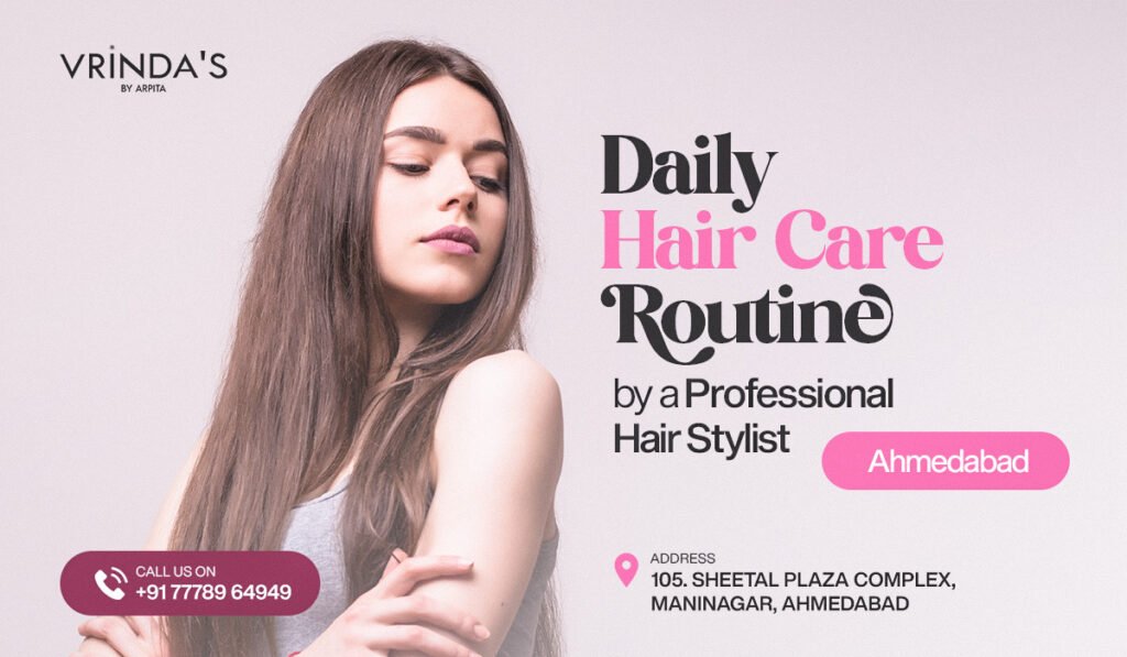 Daily Hair Care Routine by a Professional Hair Stylist in Ahmedabad